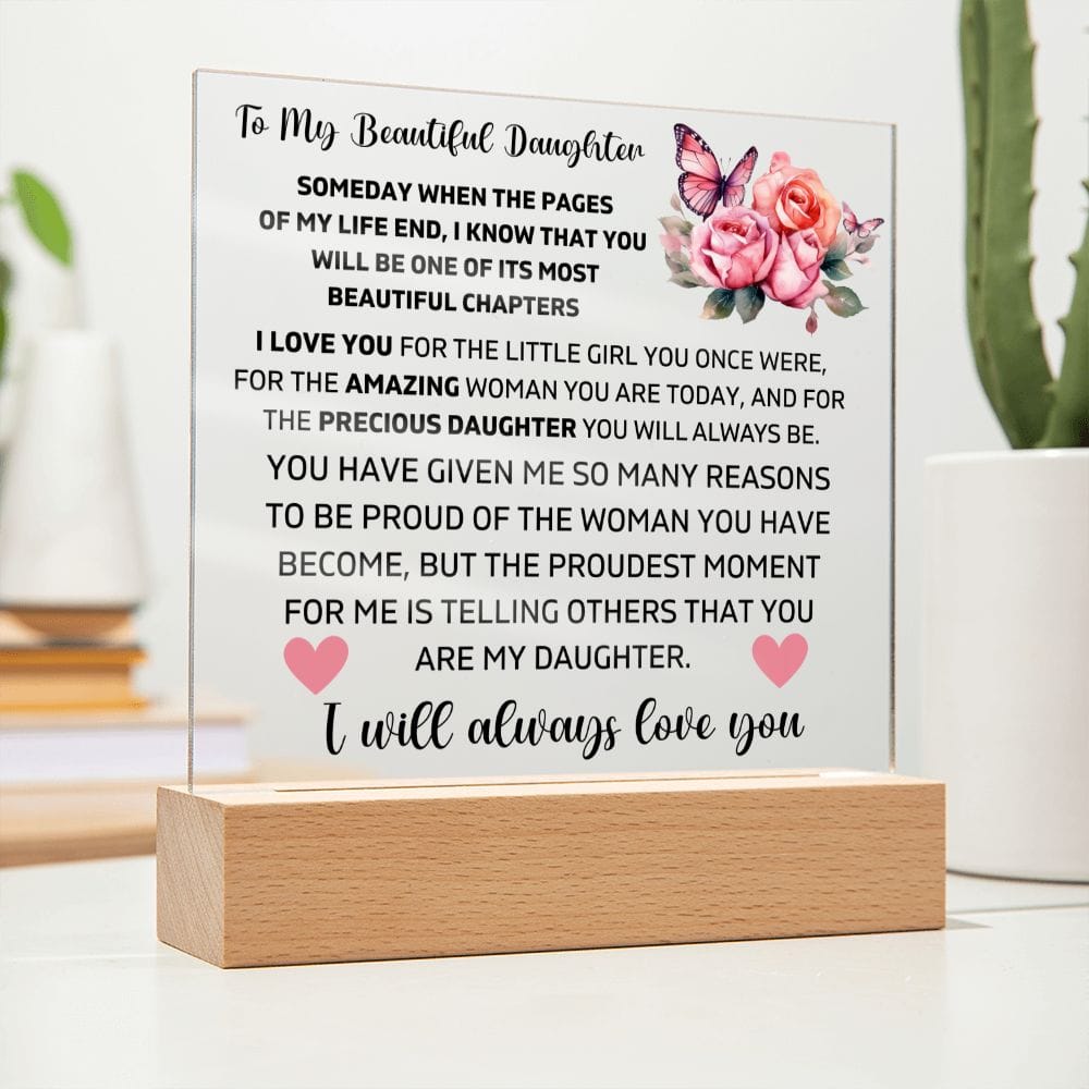 To My Daughter - I Will Always Love You - Square Acrylic Plaque