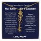 To My Wonderful Daughter From Mom - No Rain, No Flowers - I Love You | Birth Flower Name Necklace