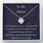 To My Sister - If I Could Give You - Love Knot Necklace