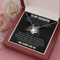 To My Daughter - Never Fear - Love Knot Necklace