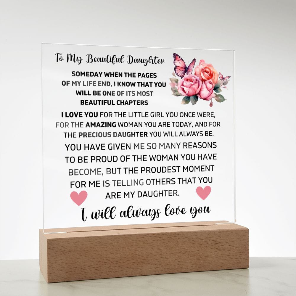 To My Daughter - I Will Always Love You - Square Acrylic Plaque