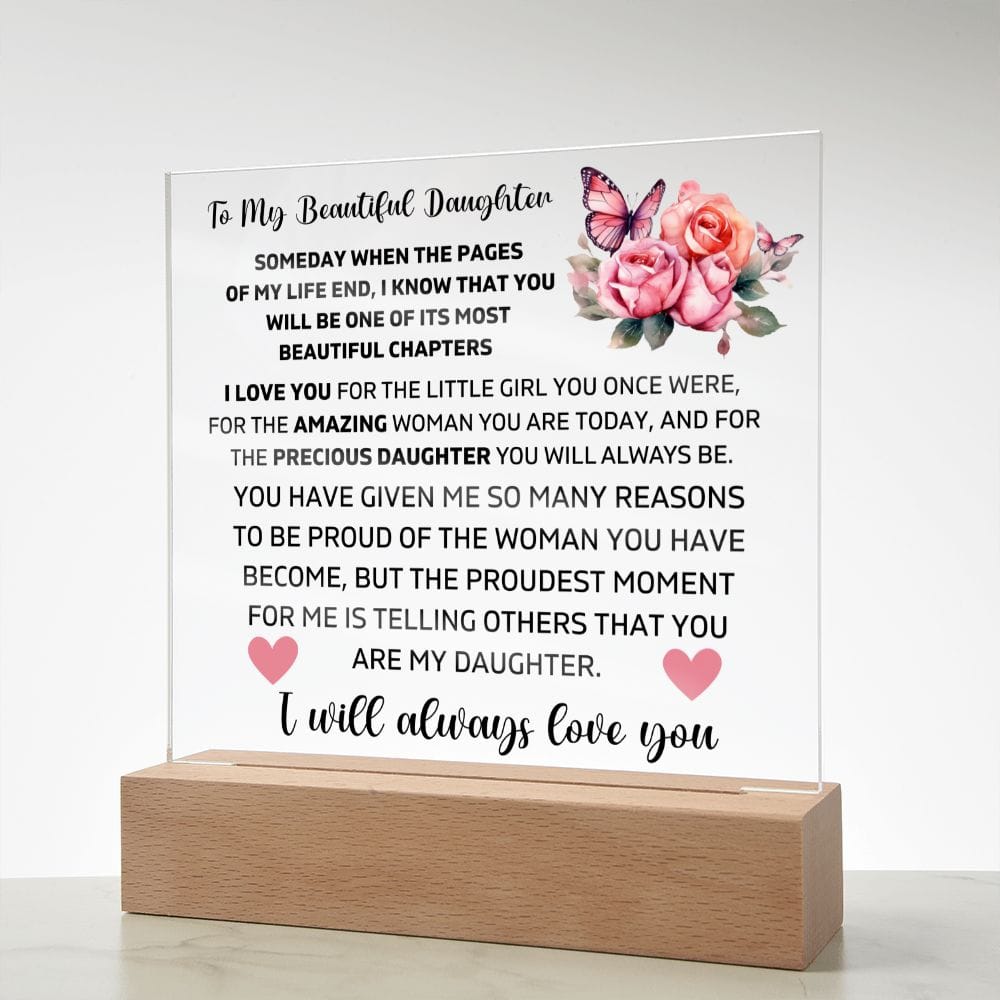 To My Daughter - I Will Always Love You - Square Acrylic Plaque