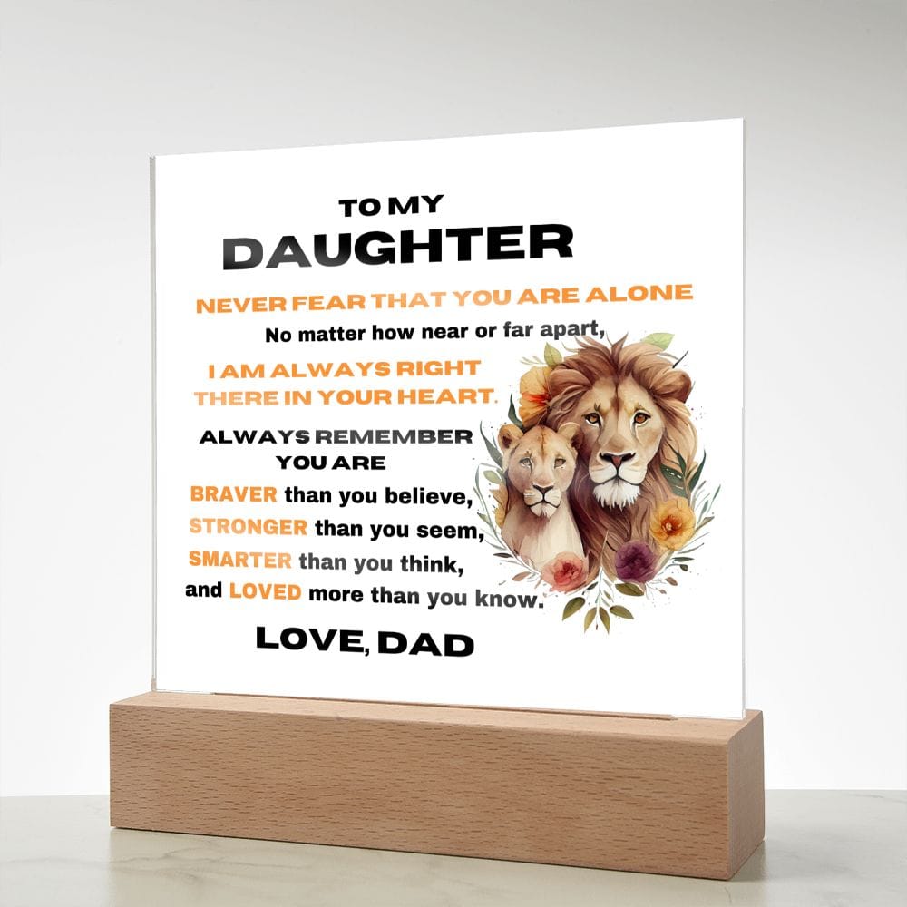 To My Daughter - Never Fear That You Are Alone - Love Dad - Square Acrylic Plaque
