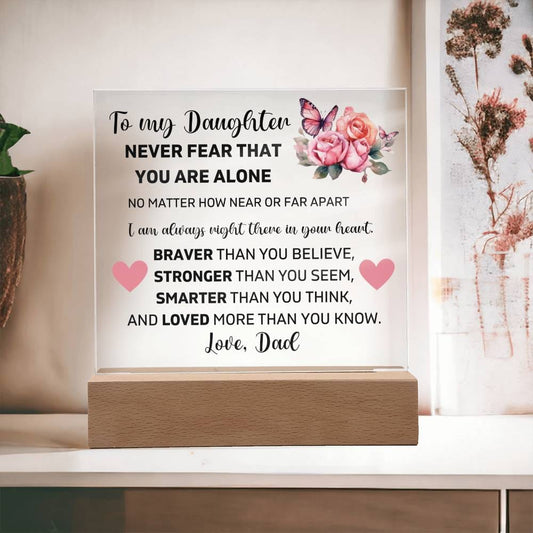 To My Daughter - Never Fear That You Are Alone - Square Acrylic Plaque