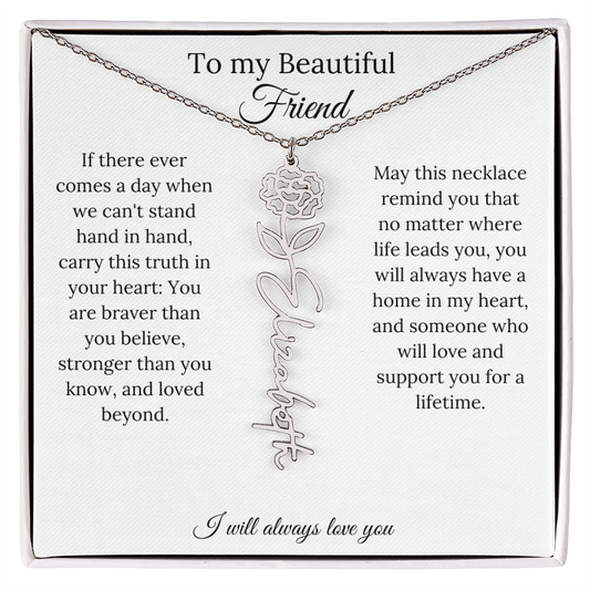 To My Beautiful Friend - I Will Always Love You - Birth Flower Name Necklace