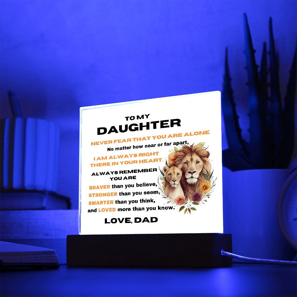 To My Daughter - Never Fear That You Are Alone - Love Dad - Square Acrylic Plaque