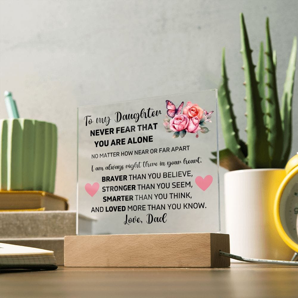 To My Daughter - Never Fear That You Are Alone - Square Acrylic Plaque