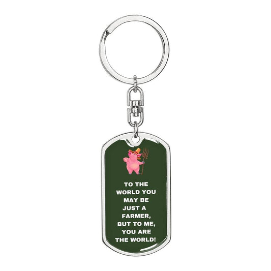 To The World You May Be Just A Farmer - Graphic Dog Tag Keychain