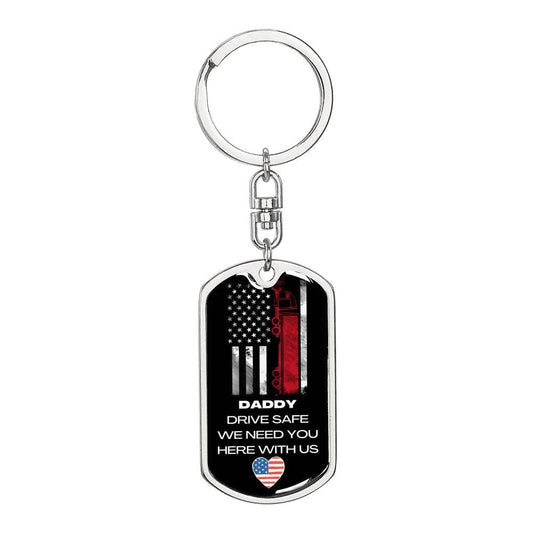 Daddy Drive Safe We Need You Here With Us- Graphic Dog Tag Keychain