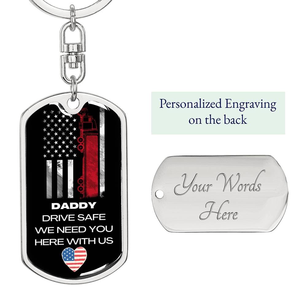 Daddy Drive Safe We Need You Here With Us- Graphic Dog Tag Keychain