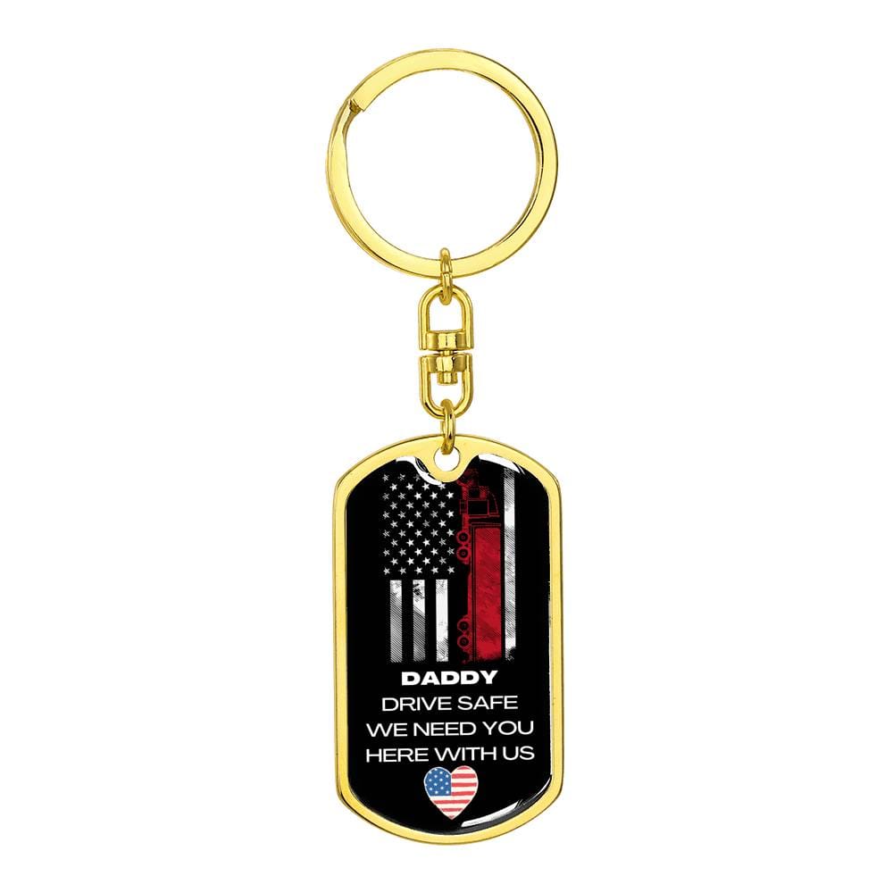 Daddy Drive Safe We Need You Here With Us- Graphic Dog Tag Keychain