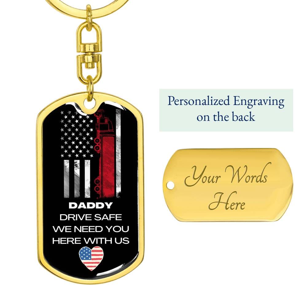 Daddy Drive Safe We Need You Here With Us- Graphic Dog Tag Keychain