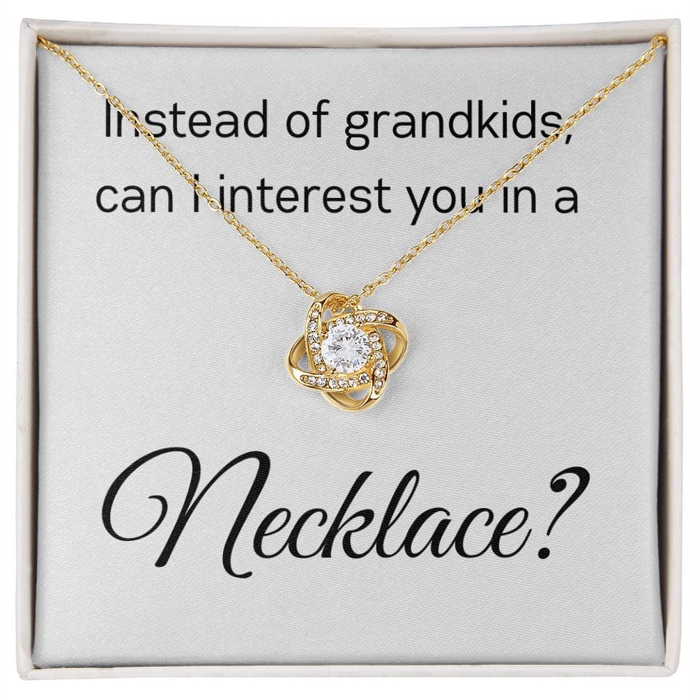 Instead Of Grandkids - Love Knot Necklace