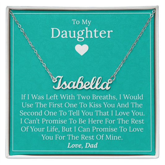 To My Daughter - If I Was Left With Two Breath - Personalized Name Necklace