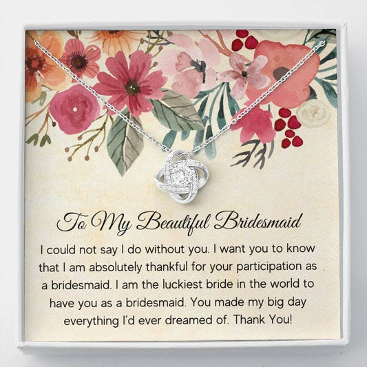 To My Beautiful Bridesmaid - I Could Not Say I do - Love Knot Necklace