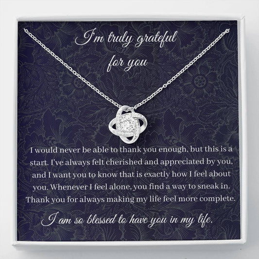 I'm Truly Grateful For You - I Would Never Be Able - Love Knot Necklace